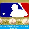 Xem bóng chày Mỹ tại Kubet - Cược MLB kiếm tiền