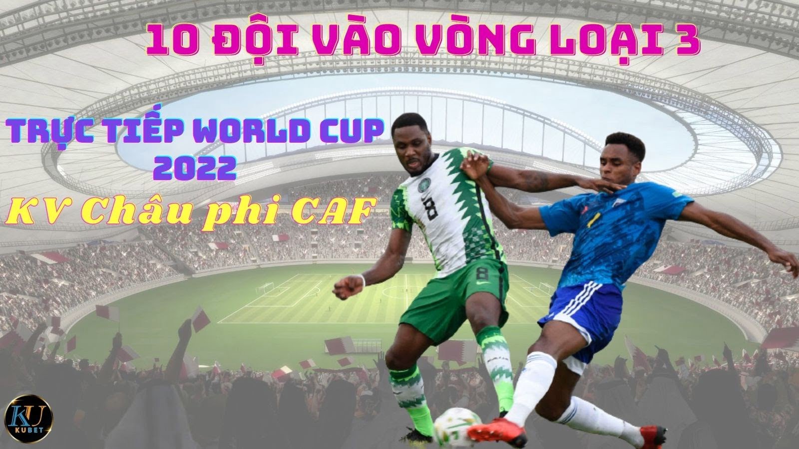 Trực tiếp world Cup 2022 KV Châu phi CAF