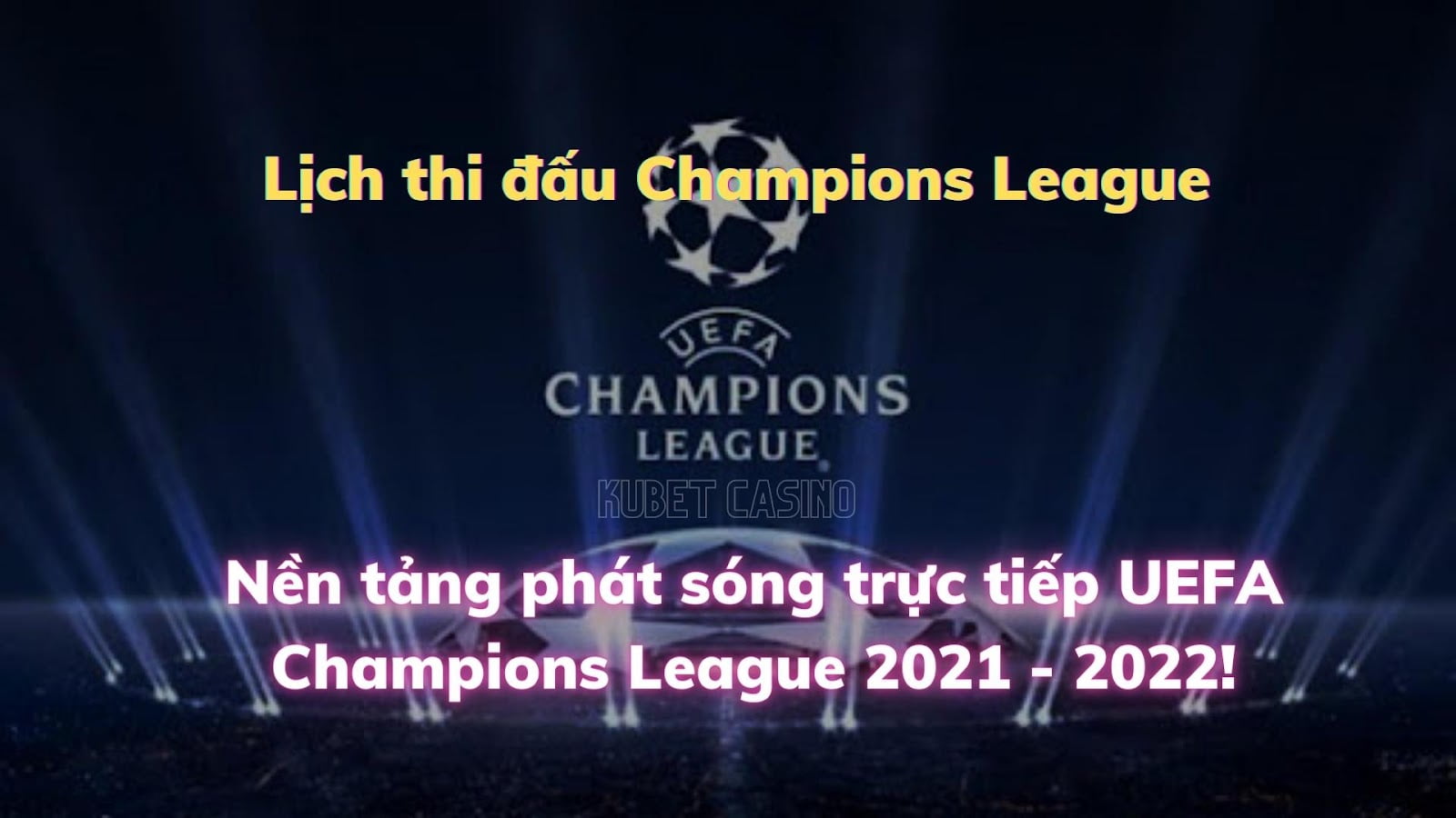 Nền tảng phát sóng trực tiếp UEFA Champions League 2021 - 2022! Lịch thi đấu Champions League